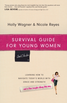 Survival Guide for Young Women : Learning How to Navigate Today's World with Grace and Strength