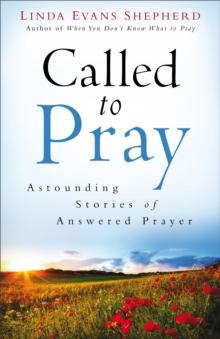 Called to Pray : Astounding Stories of Answered Prayer