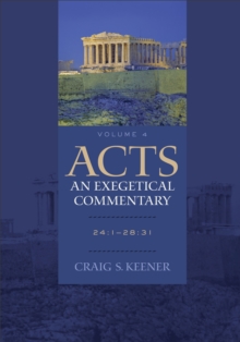 Acts: An Exegetical Commentary : Volume 4 : 24:1-28:31