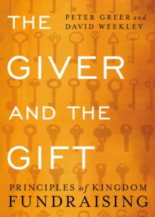 The Giver and the Gift : Principles of Kingdom Fundraising