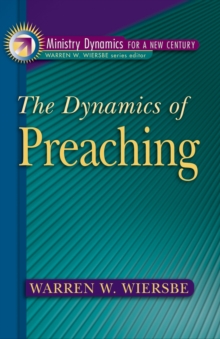 The Dynamics of Preaching (Ministry Dynamics for a New Century)