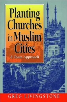 Planting Churches in Muslim Cities : A Team Approach