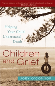 Children and Grief : Helping Your Child Understand Death