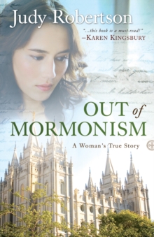 Out of Mormonism : A Woman's True Story