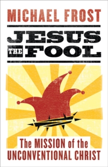 Jesus the Fool : The Mission of the Unconventional Christ