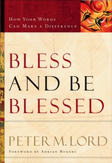 Bless and Be Blessed : How Your Words Can Make a Difference