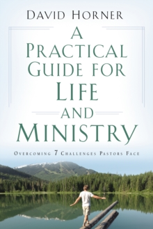 A Practical Guide for Life and Ministry : Overcoming 7 Challenges Pastors Face