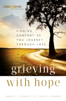 Grieving with Hope : Finding Comfort as You Journey through Loss