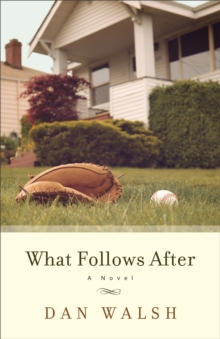 What Follows After : A Novel