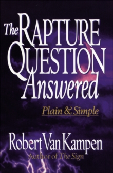 The Rapture Question Answered : Plain and Simple