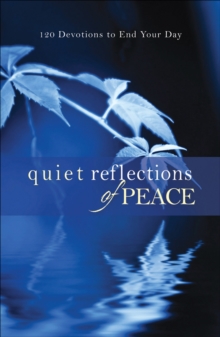 Quiet Reflections of Peace : 120 Devotions to End Your Day