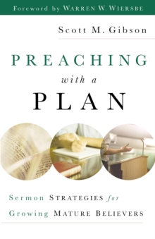 Preaching with a Plan : Sermon Strategies for Growing Mature Believers