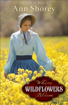 Where Wildflowers Bloom (Sisters at Heart Book #1) : A Novel