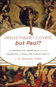 Jesus Have I Loved, but Paul? : A Narrative Approach to the Problem of Pauline Christianity