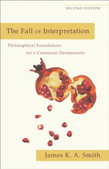 The Fall of Interpretation : Philosophical Foundations for a Creational Hermeneutic