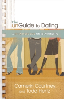 The unGuide to Dating : A He Said/She Said on Relationships