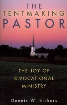 The Tentmaking Pastor : The Joy of Bivocational Ministry