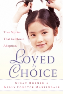 Loved By Choice : True Stories That Celebrate Adoption