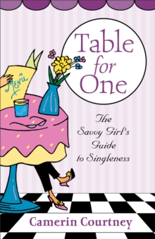 Table for One : The Savvy Girl's Guide to Singleness