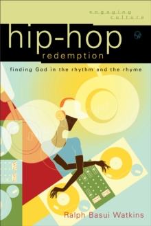 Hip-Hop Redemption (Engaging Culture) : Finding God in the Rhythm and the Rhyme