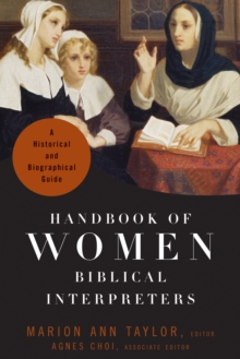 Handbook of Women Biblical Interpreters : A Historical and Biographical Guide