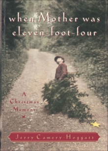 When Mother Was Eleven-Foot-Four : A Christmas Memory