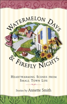 Watermelon Days and Firefly Nights : Heartwarming Scenes from Small Town Life