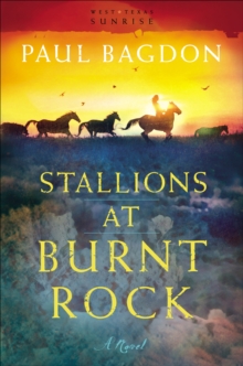 Stallions at Burnt Rock (West Texas Sunrise Book #1) : A Novel