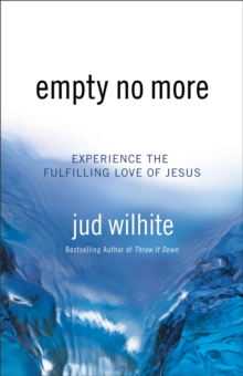 Empty No More : Experience the Fulfilling Love of Jesus