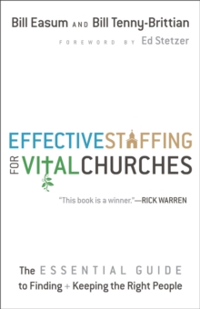 Effective Staffing for Vital Churches : The Essential Guide to Finding and Keeping the Right People