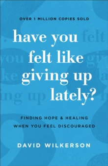 Have You Felt Like Giving Up Lately? : Finding Hope and Healing When You Feel Discouraged