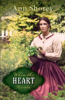 When the Heart Heals (Sisters at Heart Book #2) : A Novel