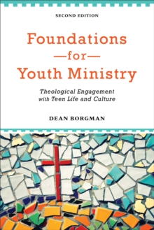 Foundations for Youth Ministry : Theological Engagement with Teen Life and Culture