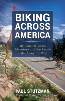 Biking Across America : My Coast-to-Coast Adventure and the People I Met Along the Way