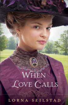 When Love Calls (The Gregory Sisters Book #1) : A Novel