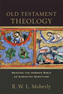 Old Testament Theology : Reading the Hebrew Bible as Christian Scripture