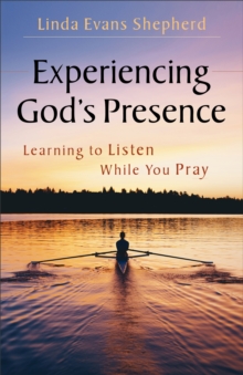 Experiencing God's Presence : Learning to Listen While You Pray