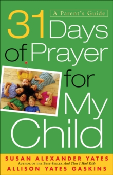 31 Days of Prayer for My Child : A Parent's Guide