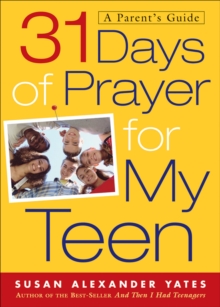 31 Days of Prayer for My Teen : A Parent's Guide