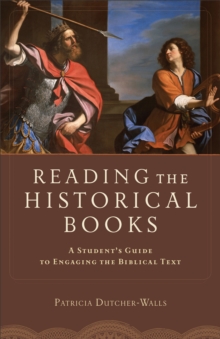 Reading the Historical Books : A Student's Guide to Engaging the Biblical Text