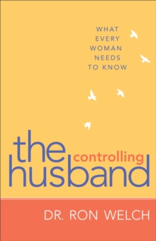 The Controlling Husband : What Every Woman Needs to Know