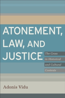 Atonement, Law, and Justice : The Cross in Historical and Cultural Contexts