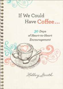 If We Could Have Coffee... (Ebook Shorts) : 30 Days of Heart-to-Heart Encouragement