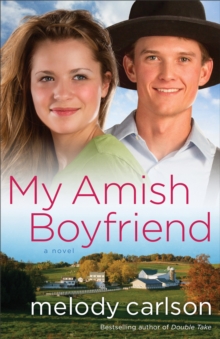 My Amish Boyfriend : A Novel