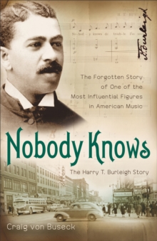 Nobody Knows : The Forgotten Story of One of the Most Influential Figures in American Music