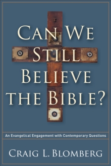 Can We Still Believe the Bible? : An Evangelical Engagement with Contemporary Questions