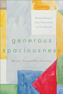 Generous Spaciousness : Responding to Gay Christians in the Church