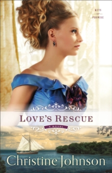 Love's Rescue (Keys of Promise Book #1) : A Novel