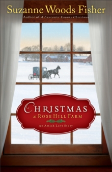 Christmas at Rose Hill Farm : An Amish Love Story