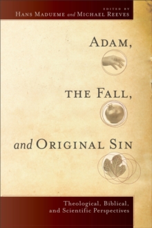 Adam, the Fall, and Original Sin : Theological, Biblical, and Scientific Perspectives